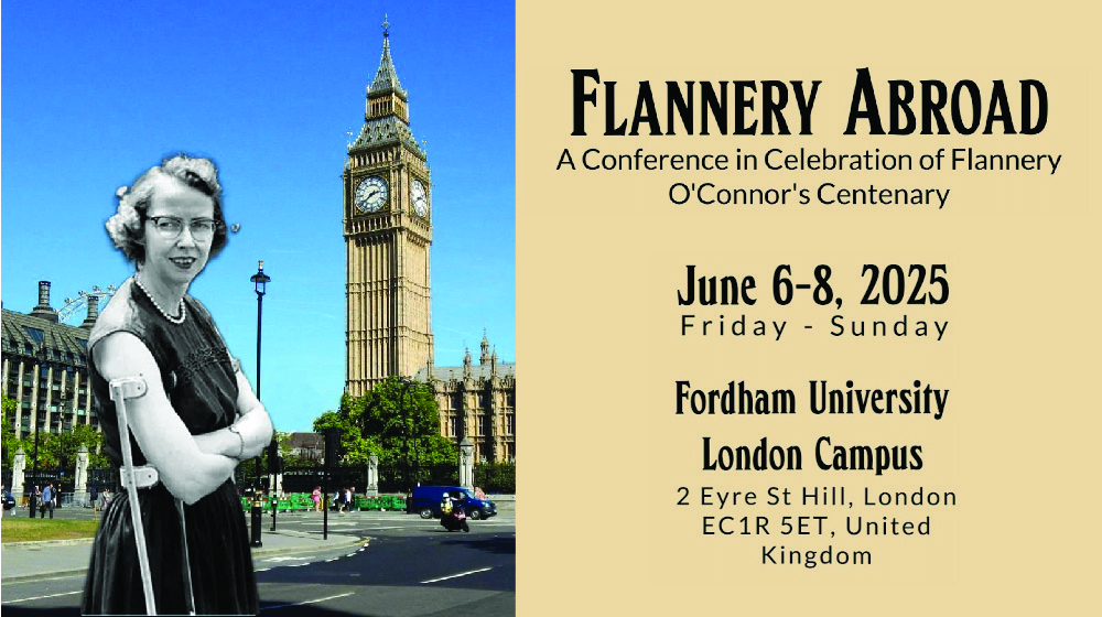 Flannery Abroad: A Conference in Celebration of Flannery O'Connor's Centenary Flannery Abroad: A Conference in Celebration of Flannery O'Connor's Centenary